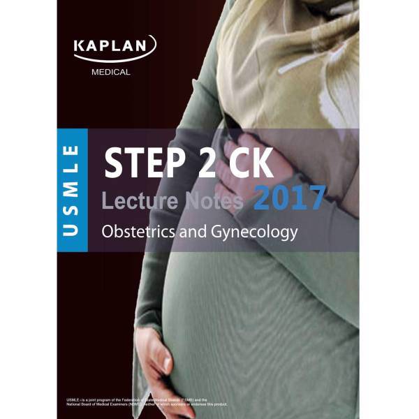 کتاب آزمون پزشکی آمریکا کاپلان مدیکال - زنان و زایمان ویرایش 2017، Kaplan Medical USMLE Step 2 CK Lecture Notes 2017-Obstetrics and Gynecology Book