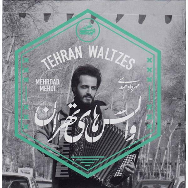 آلبوم موسیقی والس های تهران اثر مهرداد مهدی، Tehran Waltzes Music Album by Mehrdad Mahdi