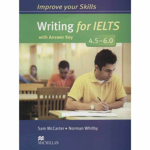 کتاب زبان Improve your Skills Writing For IELTS 4.5-6.0 اثر Sam McCarter، Improve your Skills Writing For IELTS 4.5-6.0