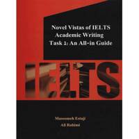 کتاب زبان Novel Vistas Of IELTS Academic Writing Task1 An All In Guide اثر معصومه استاجی و علی رحیمی Novel Vistas Of IELTS Academic Writing Task1 An All In Guide