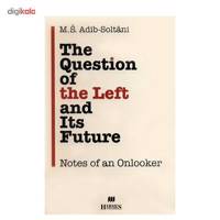 کتاب مسئله چپ و آینده آن اثر ادیب سلطانی The Question Of The Left And Its Future Book