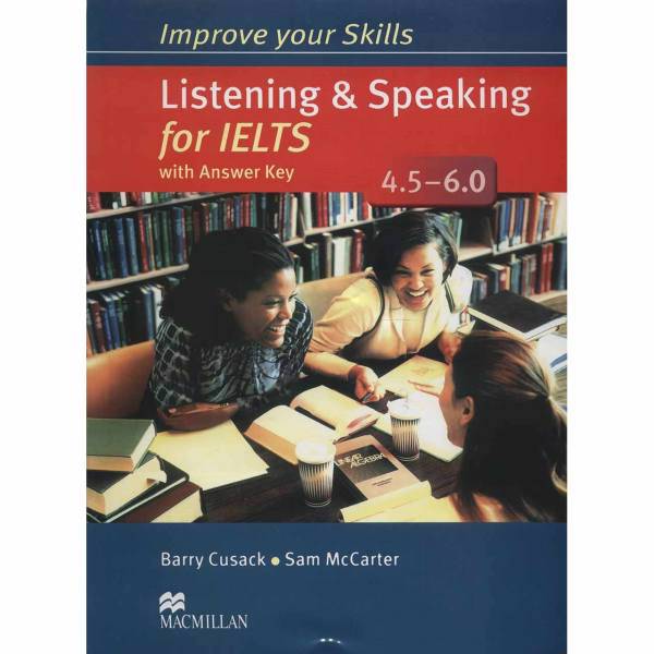 کتاب زبان Improve Your Skills Listening And Speaking For IELTS 4.5-6.0 اثر Barry Cusack، Improve Your Skills Listening And Speaking For IELTS 4.5-6.0