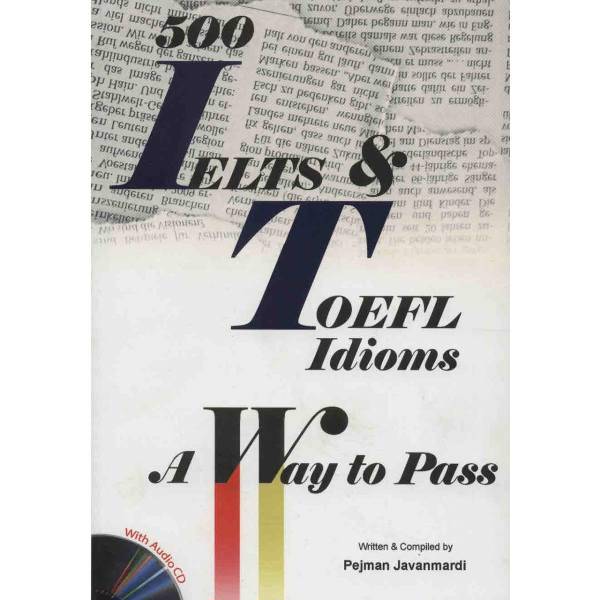 کتاب زبان The 500 IELTS And TOEFL Idiom اثر پژمان جوانمردی، The 500 IELTS And TOEFL Idiom